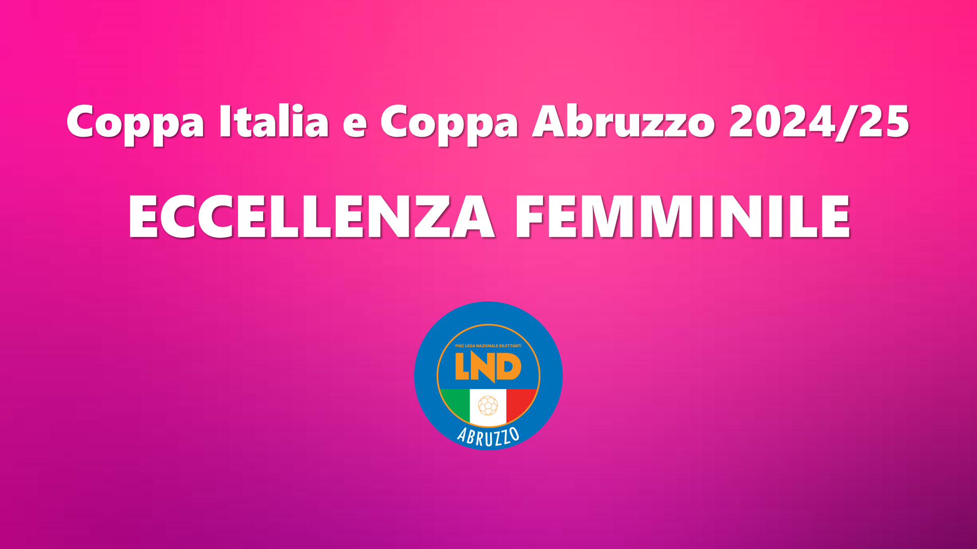 ECCELLENZA FEMMINILE: IL QUADRO COMPLETO DI COPPA ITALIA E COPPA ABRUZZO